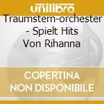 Traumstern-orchester - Spielt Hits Von Rihanna cd