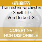 Traumstern-orchester - Spielt Hits Von Herbert G cd