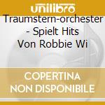 Traumstern-orchester - Spielt Hits Von Robbie Wi cd