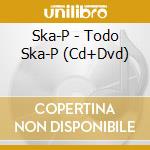 Ska-P - Todo Ska-P (Cd+Dvd) cd musicale di Ska