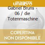 Gabriel Bruns - 06 / die Totenmaschine cd