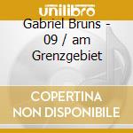 Gabriel Bruns - 09 / am Grenzgebiet cd