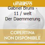 Gabriel Bruns - 11 / welt Der Daemmerung cd