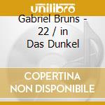 Gabriel Bruns - 22 / in Das Dunkel cd musicale di Gabriel Bruns