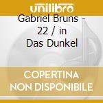Gabriel Bruns - 22 / in Das Dunkel cd