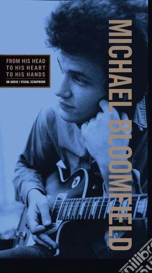 Michael Bloomfield - From His Head To His Heart To His Hands (3 Cd+Dvd) cd musicale di Mike Bloomfield