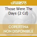 Those Were The Days (2 Cd) cd musicale di Various Artists