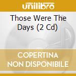 Those Were The Days (2 Cd) cd