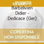 Barbelivien Didier - Dedicace (Ger) cd musicale di Barbelivien Didier