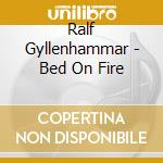 Ralf Gyllenhammar - Bed On Fire