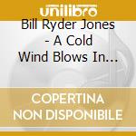 Bill Ryder Jones - A Cold Wind Blows In My Heart cd musicale di Bill Ryder Jones