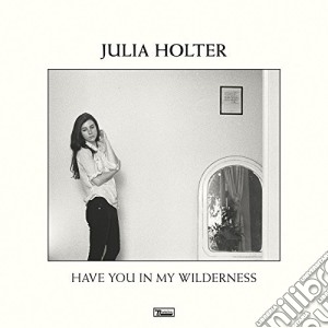 Julia Holter - Have You In My Wilderness cd musicale di Julia Holter