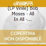 (LP Vinile) Bob Moses - All In All - rsd (2 Lp) lp vinile di Bob Moses