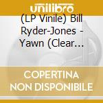(LP Vinile) Bill Ryder-Jones - Yawn (Clear Vinyl) lp vinile di Bill Ryder