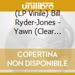 (LP Vinile) Bill Ryder-Jones - Yawn (Clear Vinyl) vinile