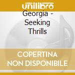 Georgia - Seeking Thrills cd musicale