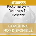 Protomartyr - Relatives In Descent cd musicale di Protomartyr