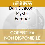 Dan Deacon - Mystic Familiar cd