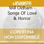 Will Oldham - Songs Of Love & Horror cd musicale di Will Oldham