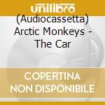 (Audiocassetta) Arctic Monkeys - The Car cd