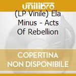 (LP Vinile) Ela Minus - Acts Of Rebellion vinile