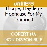 Thorpe, Hayden - Moondust For My Diamond cd
