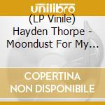 (LP Vinile) Hayden Thorpe - Moondust For My Diamond Limit lp vinile