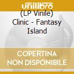 (LP Vinile) Clinic - Fantasy Island vinile