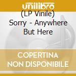 (LP Vinile) Sorry - Anywhere But Here lp vinile