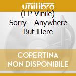(LP Vinile) Sorry - Anywhere But Here vinile