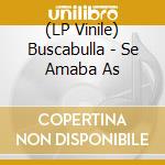 (LP Vinile) Buscabulla - Se Amaba As vinile