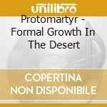 Protomartyr - Formal Growth In The Desert cd musicale