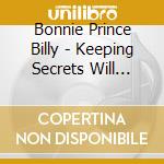 Bonnie Prince Billy - Keeping Secrets Will Destroy cd