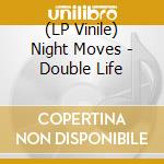 (LP Vinile) Night Moves - Double Life vinile