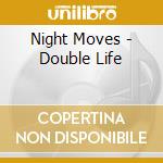 Night Moves - Double Life cd