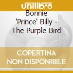 Bonnie 'Prince' Billy - The Purple Bird cd