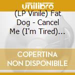 (LP Vinile) Fat Dog - Cancel Me (I'm Tired) (Green Vinyl) vinile