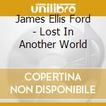 James Ellis Ford - Lost In Another World cd
