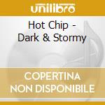 Hot Chip - Dark & Stormy cd