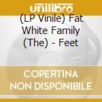 (LP Vinile) Fat White Family (The) - Feet vinile