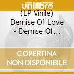 (LP Vinile) Demise Of Love - Demise Of Love Ep vinile