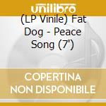 (LP Vinile) Fat Dog - Peace Song (7') vinile