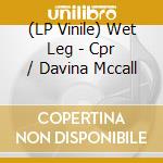 (LP Vinile) Wet Leg - Cpr / Davina Mccall vinile