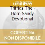 Triffids The - Born Sandy Devotional cd