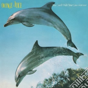 Orange Juice - You Can'T Hide Your Love Forever cd musicale di Juice Orange