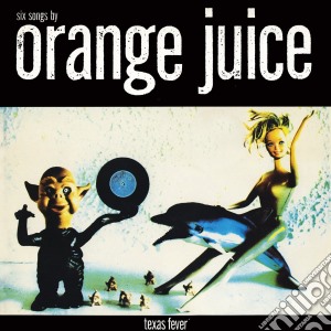 Orange Juice - Texas Fever cd musicale di Juice Orange