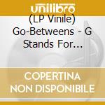 (LP Vinile) Go-Betweens - G Stands For Go-Betweens Volume 2 (5 Lp+5 Cd) vinile