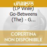 (LP Vinile) Go-Betweens (The) - G Stands For The Go-Betweens (4 Lp+7 Cd) vinile