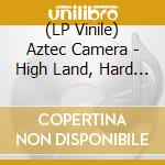 (LP Vinile) Aztec Camera - High Land, Hard Rain vinile