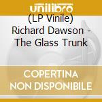 (LP Vinile) Richard Dawson - The Glass Trunk vinile